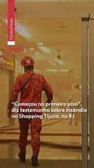 “Começou no primeiro piso”, diz testemunha sobre incêndio no Shopping Tijuca, no RJ
