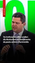 'As instituições estão unidas', diz Alcolumbre em lançamento de pacto contra o feminicídio