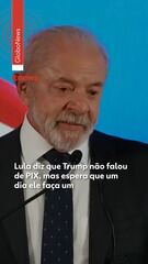 Lula diz que Trump não falou de PIX, mas espera que um dia ele faça um
