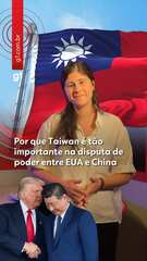 Por que Taiwan é tão importante na disputa de poder entre EUA e China