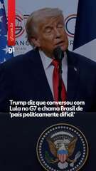 Trump diz que conversou com Lula no G7 e chama Brasil de 'país politicamente difícil'