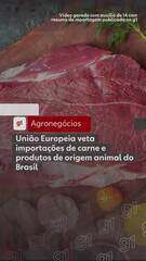União Europeia veta importações de carne e produtos de origem animal do Brasil
